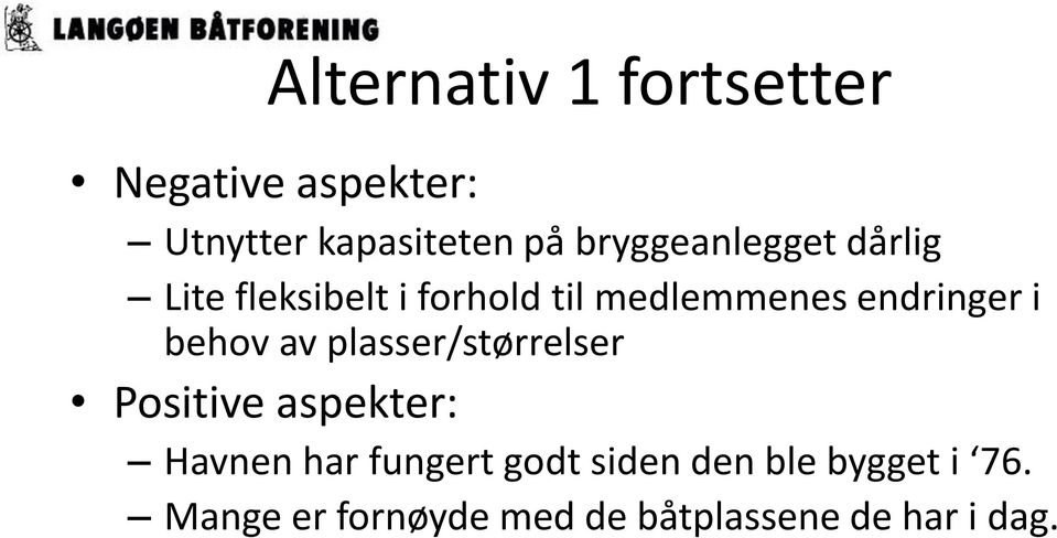 endringer i behov av plasser/størrelser Positive aspekter: Havnen har