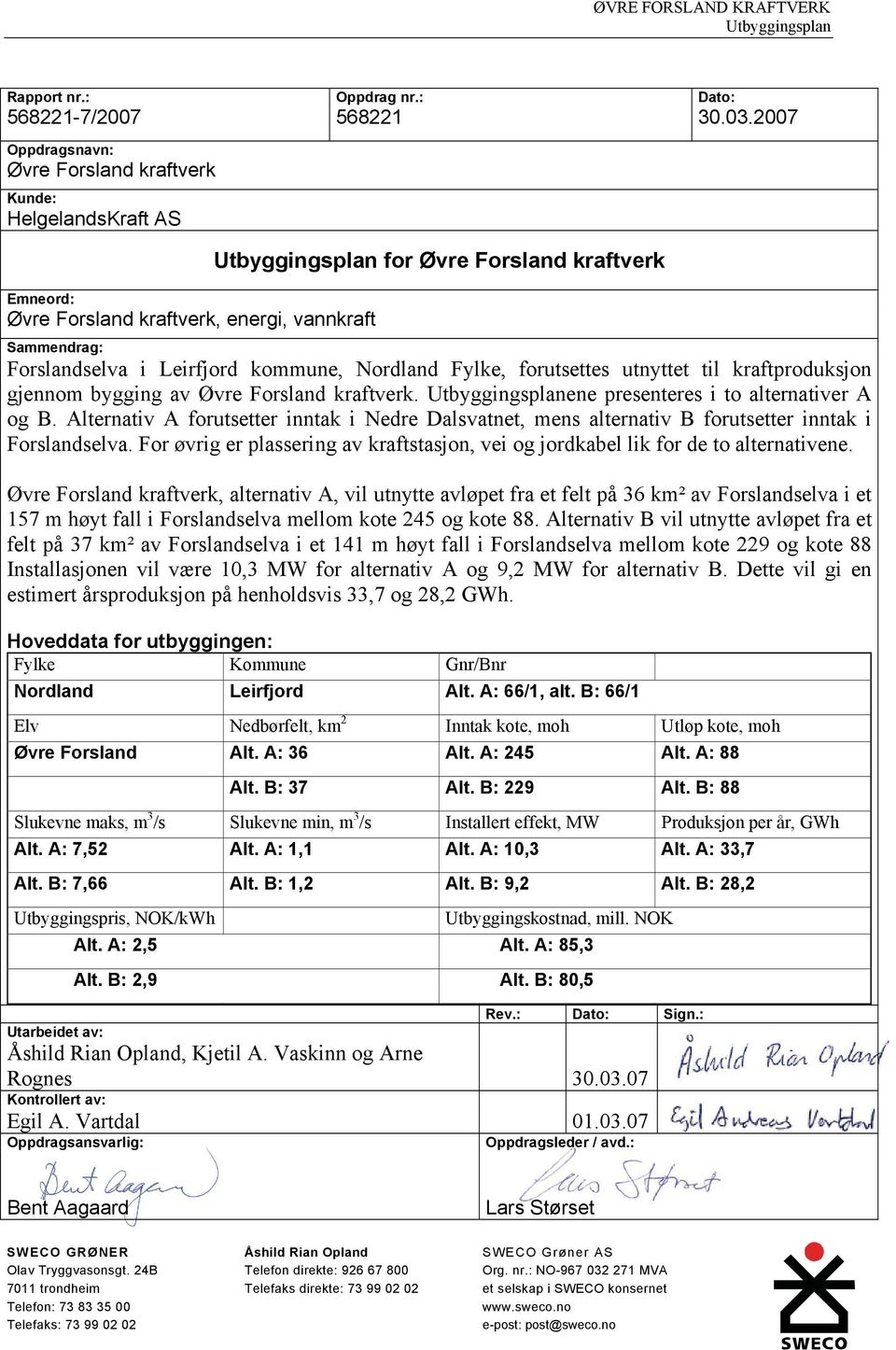 Nordland Fylke, forutsettes utnyttet til kraftproduksjon gjennom bygging av Øvre Forsland kraftverk. ene presenteres i to alternativer A og B.