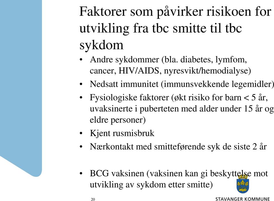 Fysiologiske faktorer (økt risiko for barn < 5 år, uvaksinerte i puberteten med alder under 15 år og eldre personer)