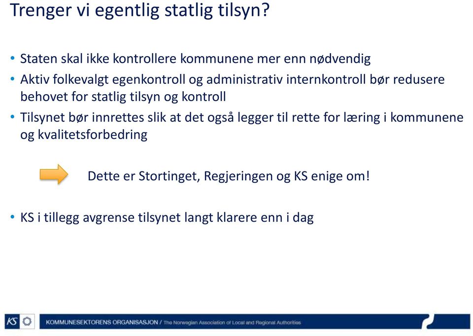 internkontroll bør redusere behovet for statlig tilsyn og kontroll Tilsynet bør innrettes slik at det