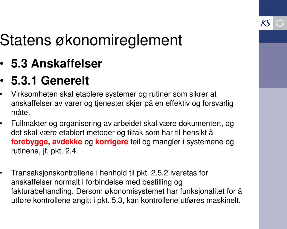 Fullmakter og organisering av arbeidet skal være dokumentert, og det skal være etablert metoder og tiltak som har til hensikt å forebygge, avdekke og korrigere feil