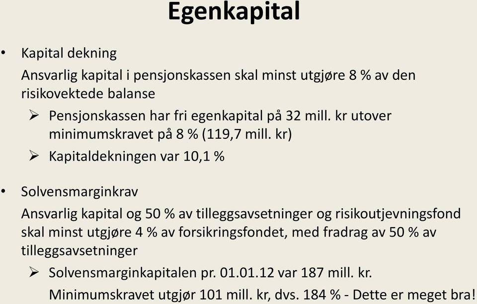 kr) Kapitaldekningen var 10,1 % Solvensmarginkrav Ansvarlig kapital og 50 % av tilleggsavsetninger og risikoutjevningsfond skal minst