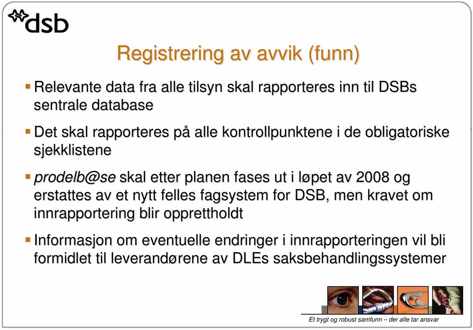 pet av 2008 og erstattes av et nytt felles fagsystem for DSB, men kravet om innrapportering blir opprettholdt