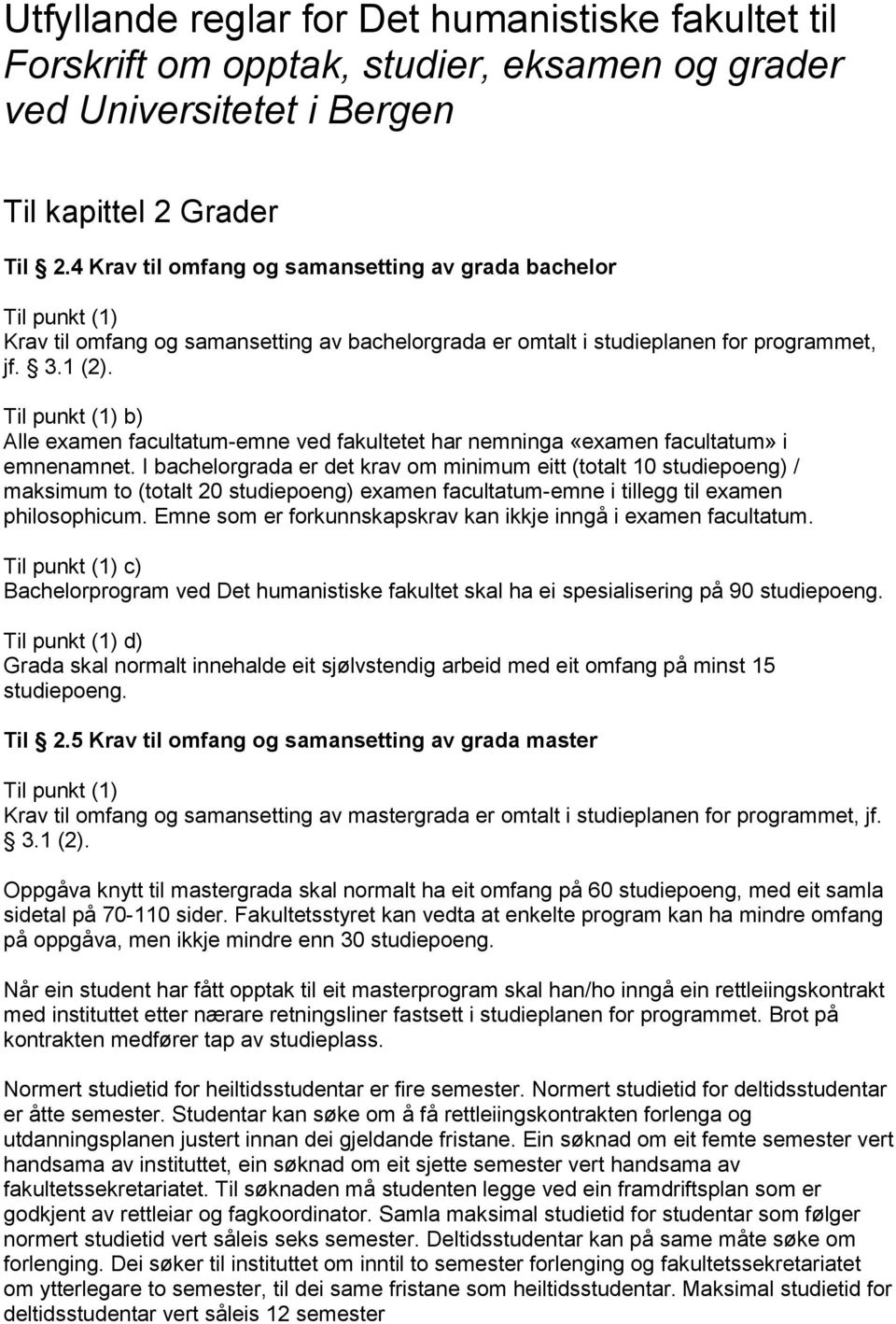 Til punkt (1) b) Alle examen facultatum-emne ved fakultetet har nemninga «examen facultatum» i emnenamnet.