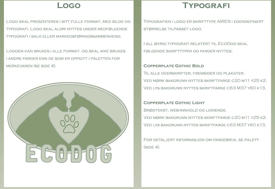 Typografien i logo er skrifttype AIRES i egendefinert størrelse tilpasset logo.