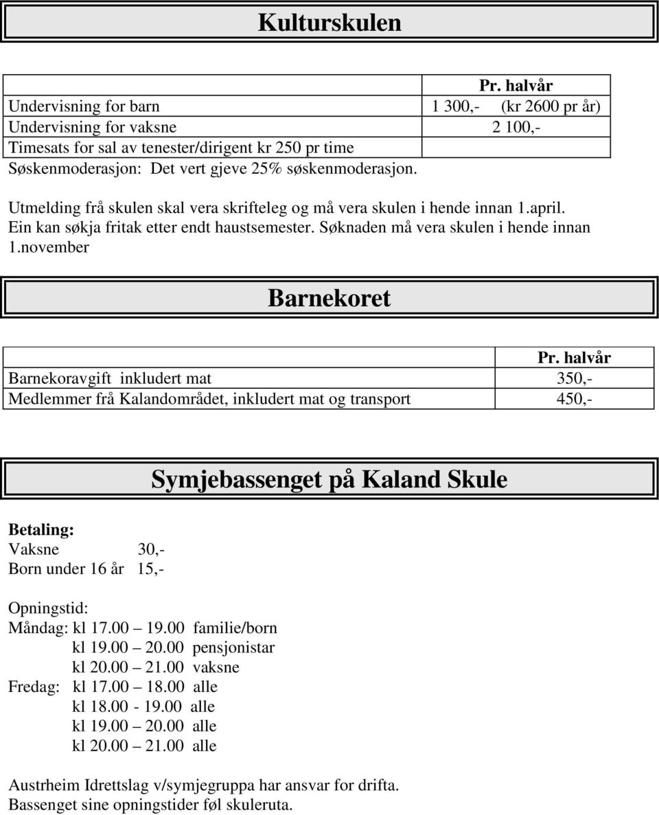 Utmelding frå skulen skal vera skrifteleg og må vera skulen i hende innan 1.april. Ein kan søkja fritak etter endt haustsemester. Søknaden må vera skulen i hende innan 1.november Barnekoret Pr.