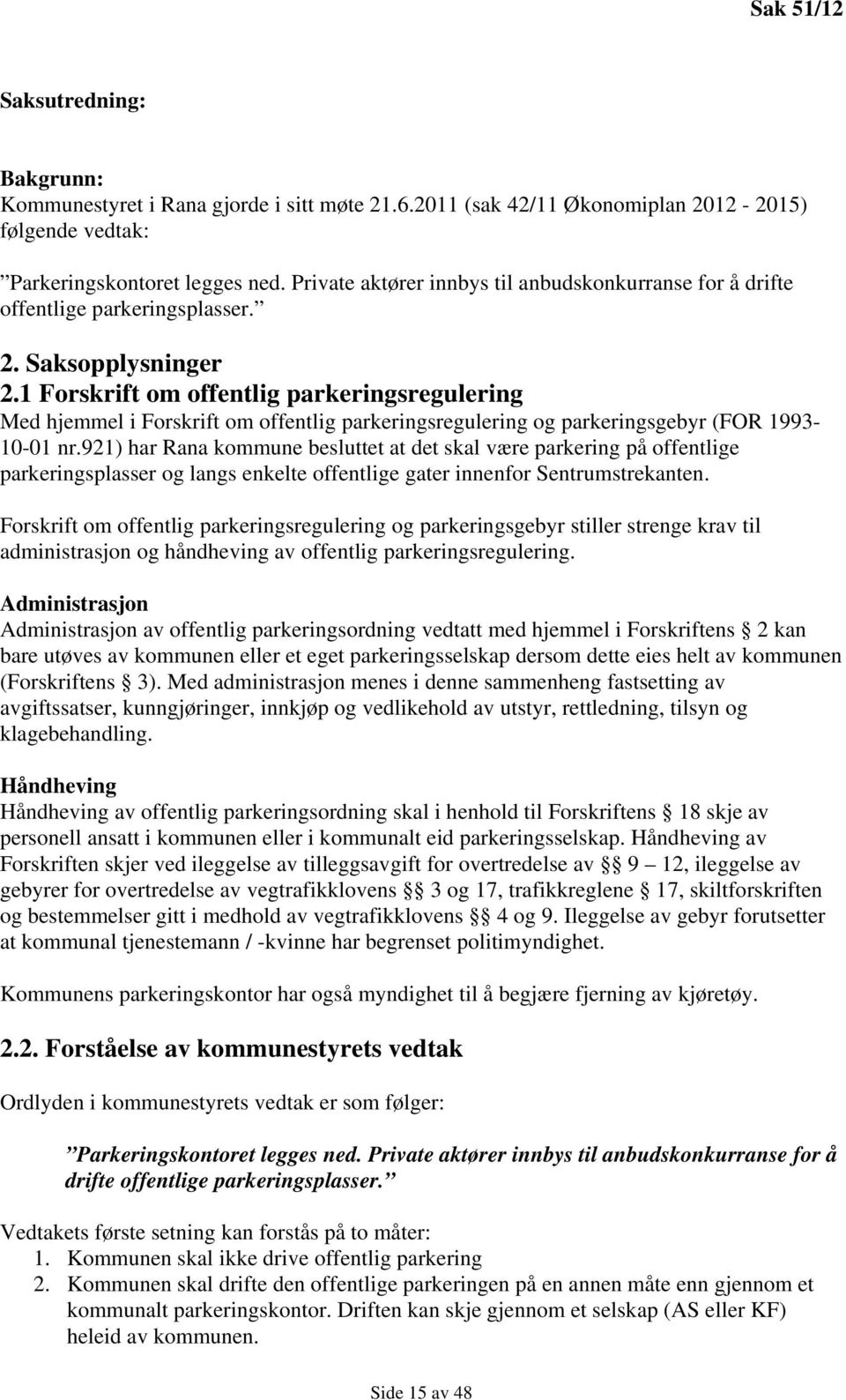 1 Forskrift om offentlig parkeringsregulering Med hjemmel i Forskrift om offentlig parkeringsregulering og parkeringsgebyr (FOR 1993-10-01 nr.
