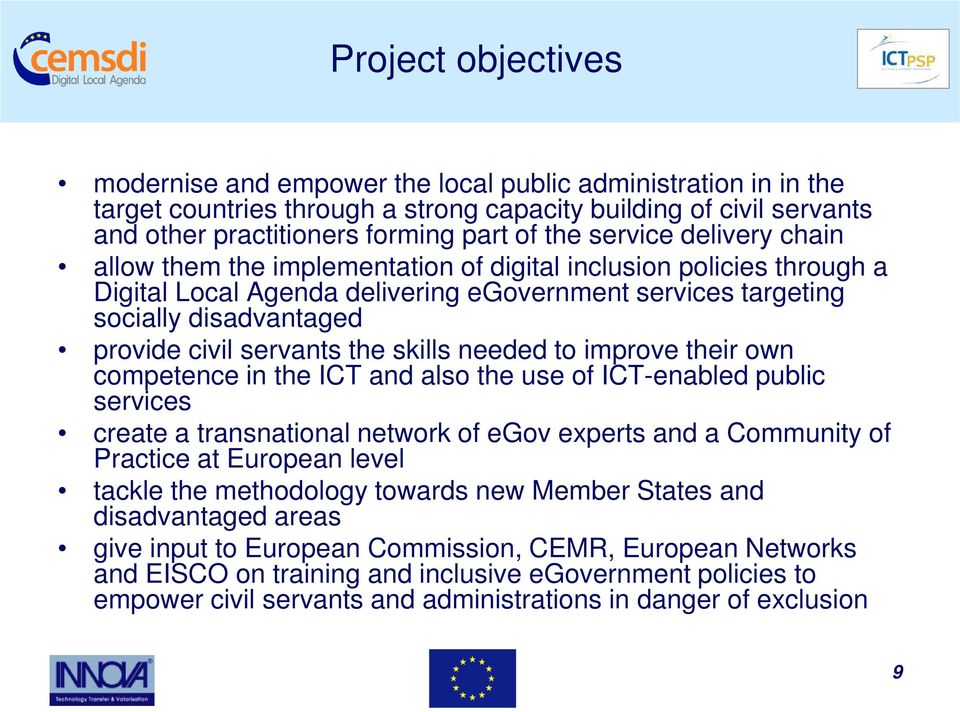 servants the skills needed to improve their own competence in the ICT and also the use of ICT-enabled public services create a transnational network of egov experts and a Community of Practice at