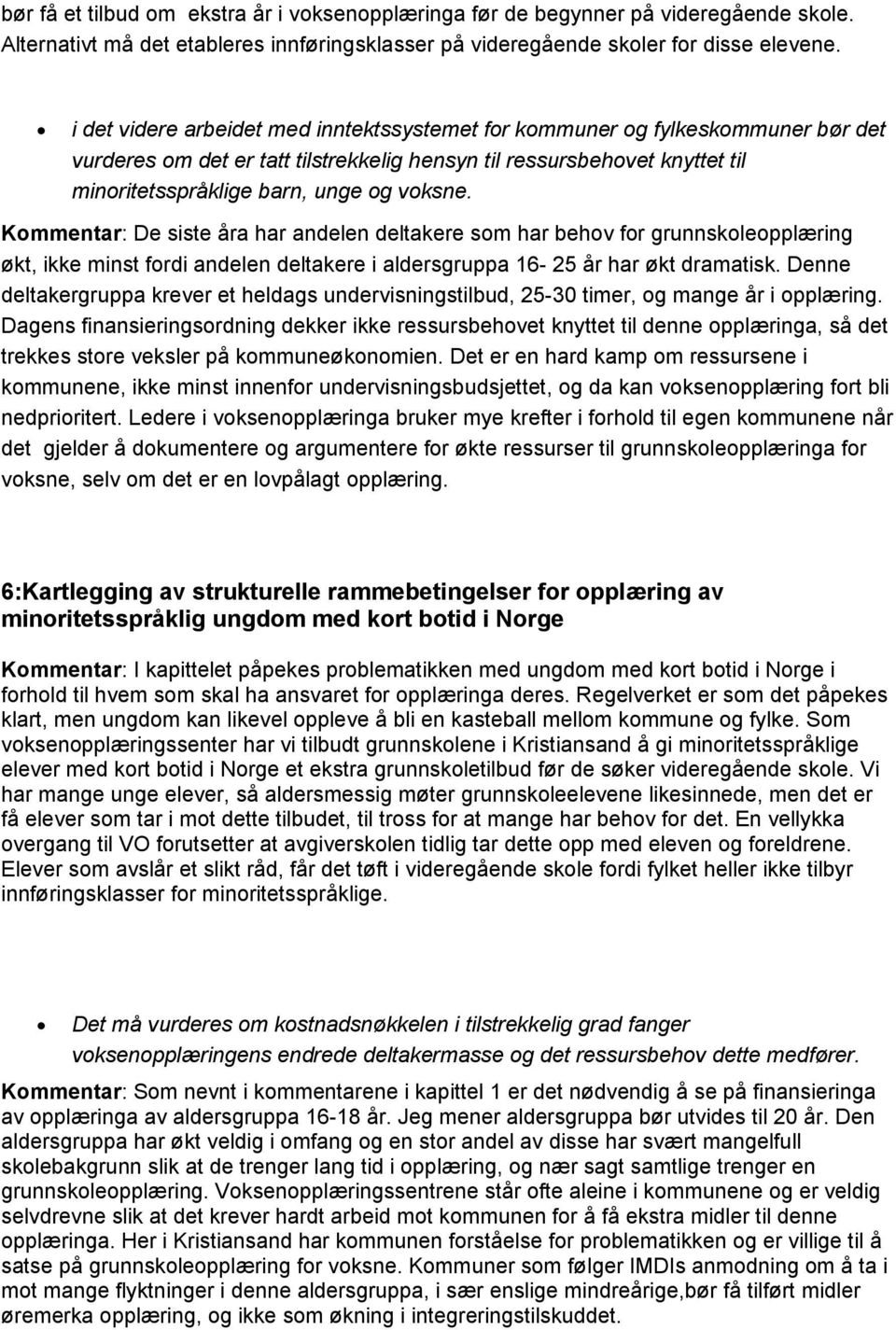 Kommentar: De siste åra har andelen deltakere som har behov for grunnskoleopplæring økt, ikke minst fordi andelen deltakere i aldersgruppa 16-25 år har økt dramatisk.