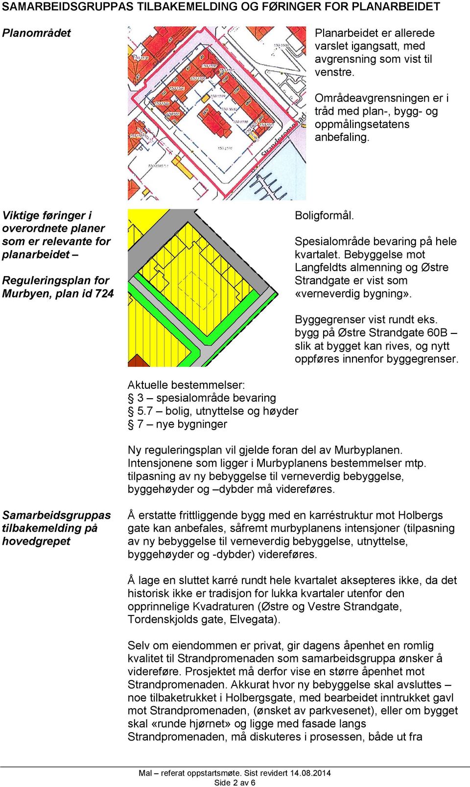 Viktige føringer i overordnete planer som er relevante for planarbeidet Reguleringsplan for Murbyen, plan id 724 Boligformål. Spesialområde bevaring på hele kvartalet.