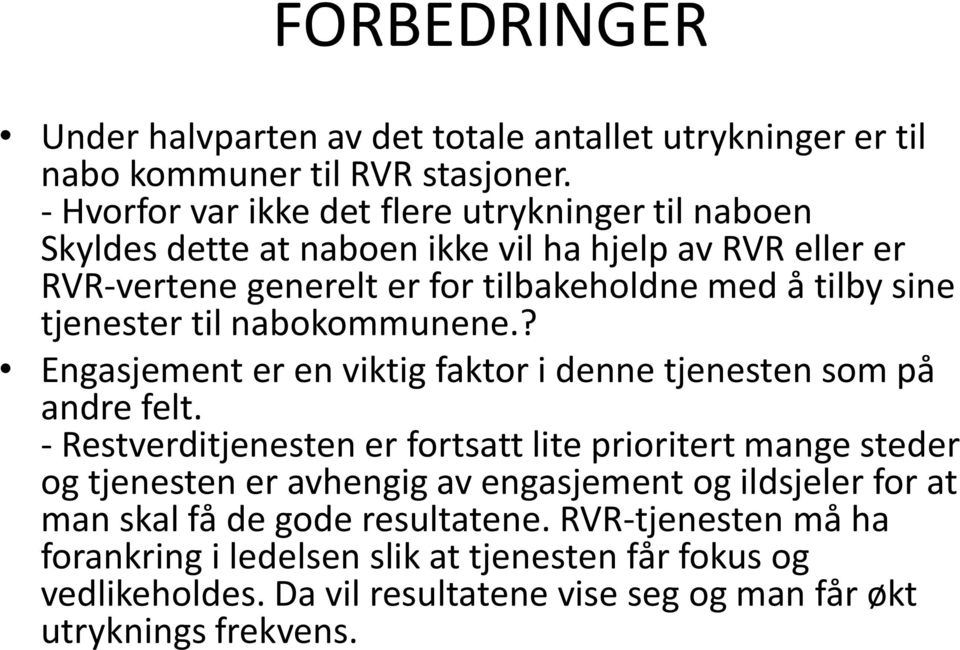 tjenester til nabokommunene.? Engasjement er en viktig faktor i denne tjenesten som på andre felt.