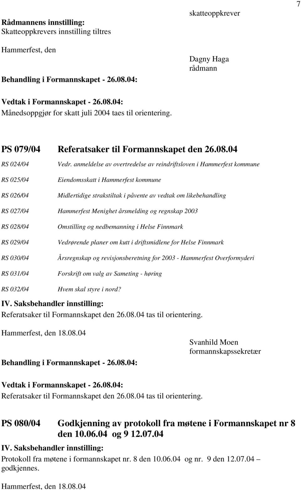anmeldelse av overtredelse av reindriftsloven i Hammerfest kommune Eiendomsskatt i Hammerfest kommune Midlertidige strakstiltak i påvente av vedtak om likebehandling RS 027/04 Hammerfest Menighet