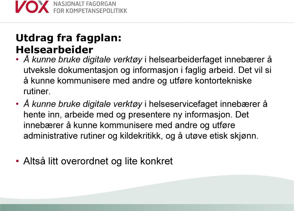 Å kunne bruke digitale verktøy i helseservicefaget innebærer å hente inn, arbeide med og presentere ny informasjon.