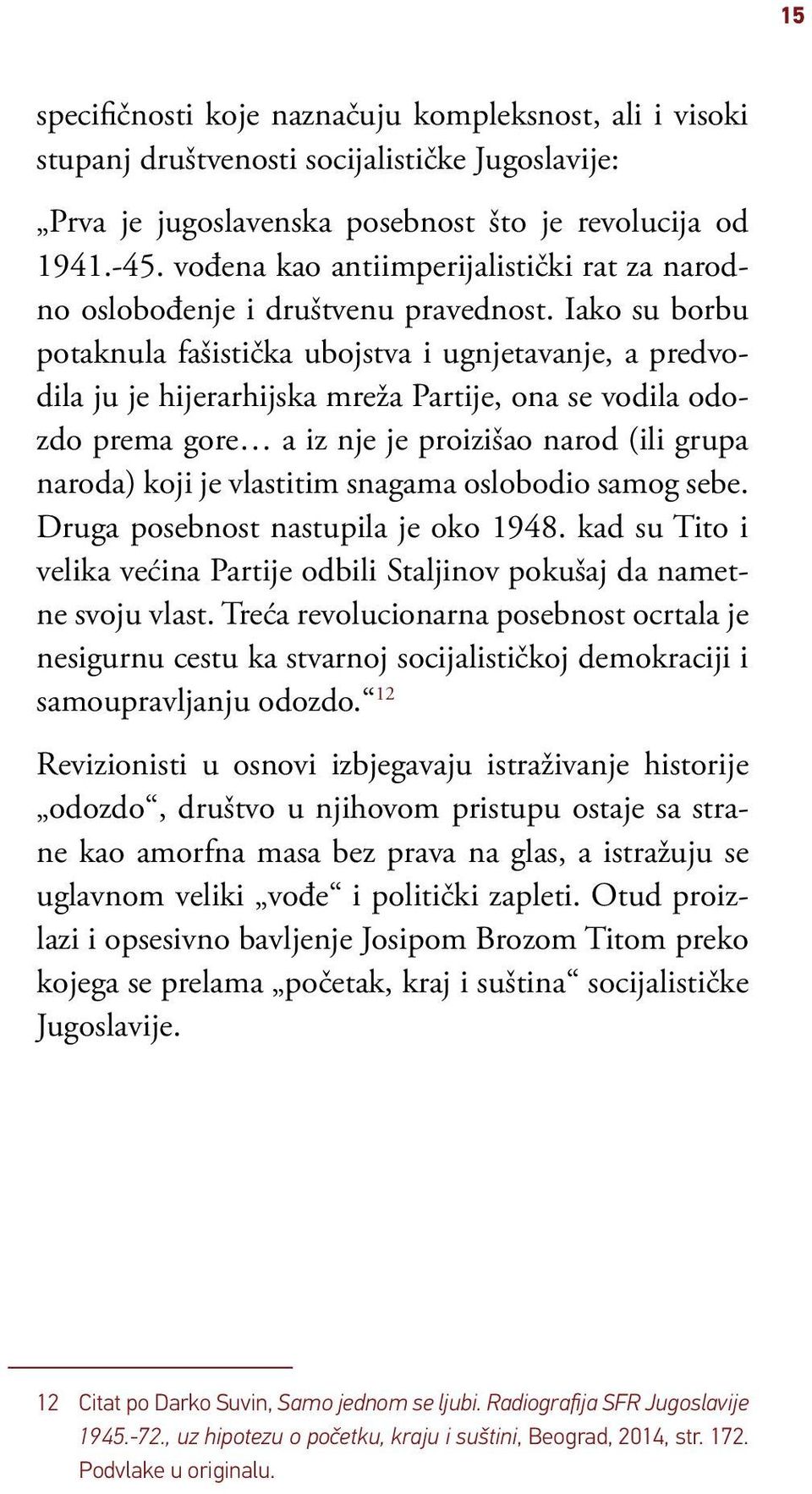 Iako su borbu potaknula fašistička ubojstva i ugnjetavanje, a predvodila ju je hijerarhijska mreža Partije, ona se vodila odozdo pre ma go re a iz nje je pro iz i šao na rod (ili gru pa naroda) koji