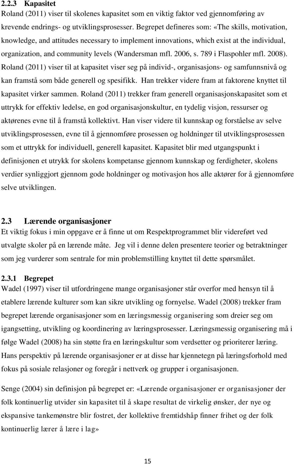 2006, s. 789 i Flaspohler mfl. 2008). Roland (2011) viser til at kapasitet viser seg på individ-, organisasjons- og samfunnsnivå og kan framstå som både generell og spesifikk.