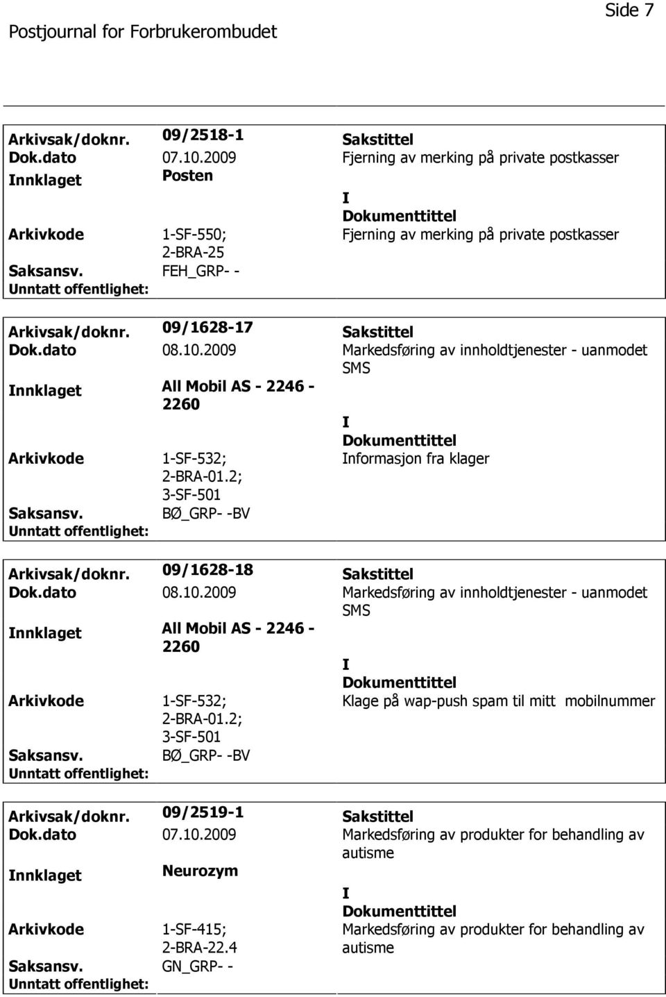 2; 3-SF-501 nformasjon fra klager BØ_GRP- -BV Arkivsak/doknr. 09/1628-18 Sakstittel Dok.dato 08.10.