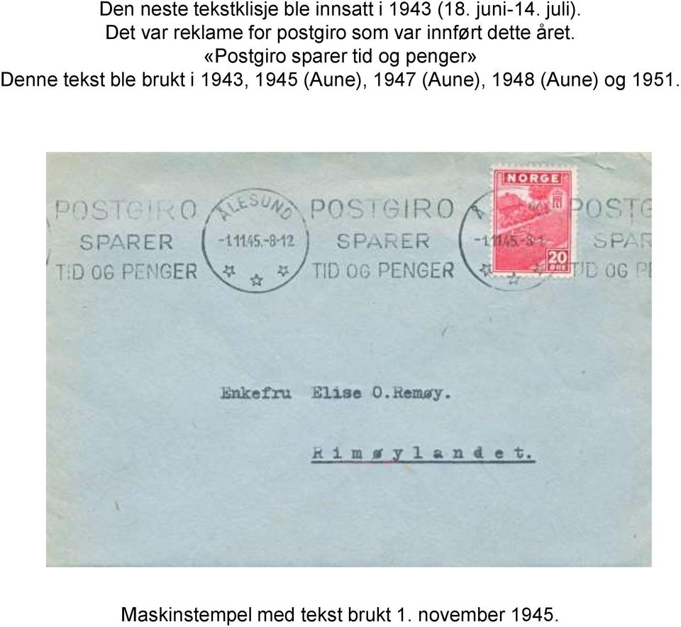 «Postgiro sparer tid og penger» Denne tekst ble brukt i 1943, 1945