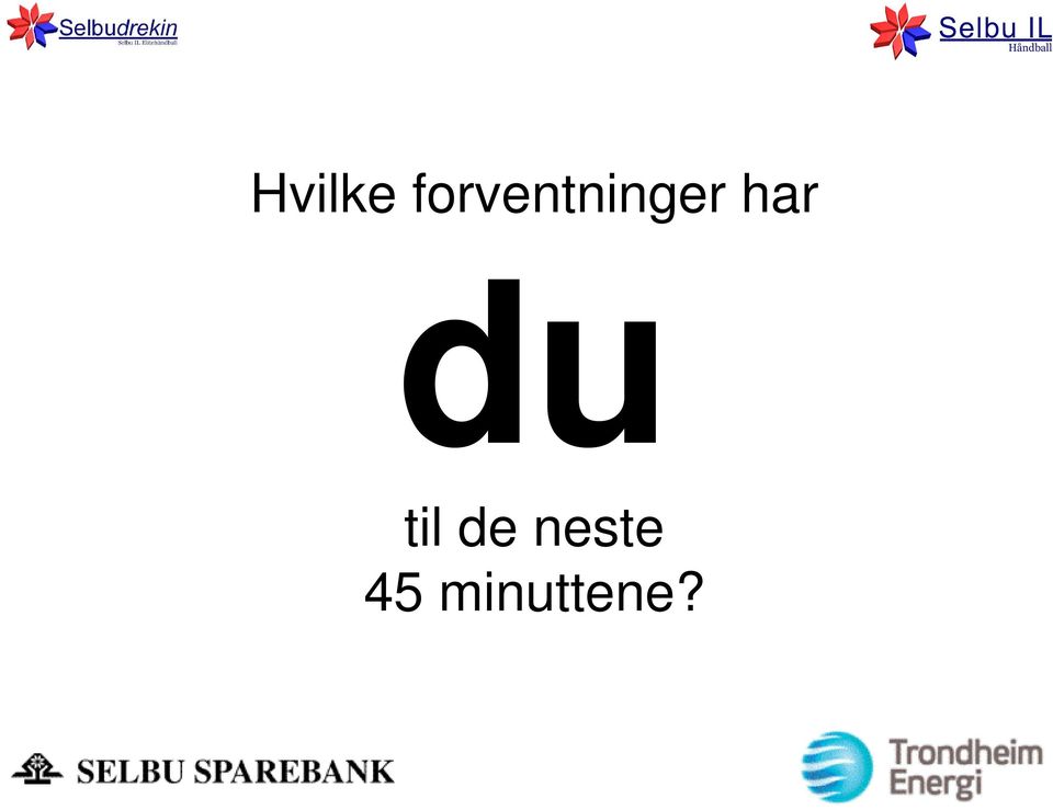 har du til de