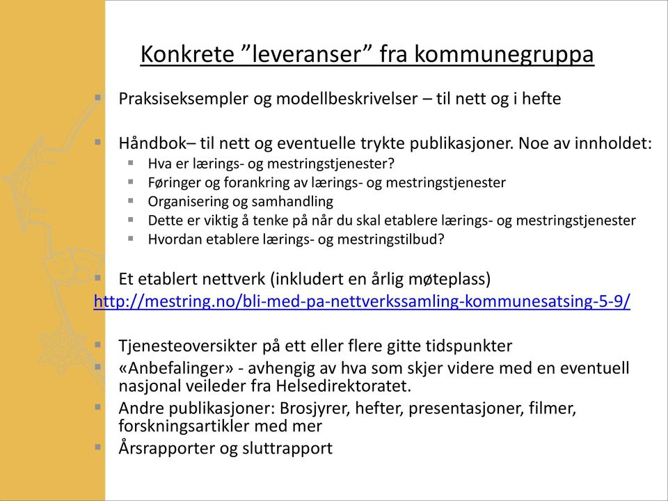 Føringer og forankring av lærings- og mestringstjenester Organisering og samhandling Dette er viktig å tenke på når du skal etablere lærings- og mestringstjenester Hvordan etablere lærings- og