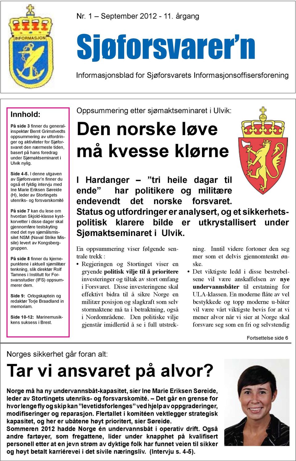 Sjøforsvaret den nærmeste tiden, basert på hans foredrag under Sjømaktseminaret i Ulvik nylig. Side 4-5.