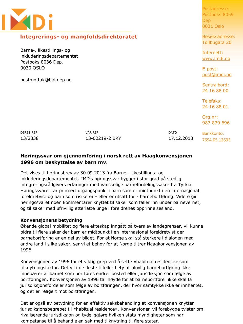 12693 Høringssvar om gjennomføring i norsk rett av Haagkonvensjonen 1996 om beskyttelse av barn mv. Det vises til høringsbrev av 30.09.2013 fra Barne-, likestillings- og inkluderingsdepartementet.