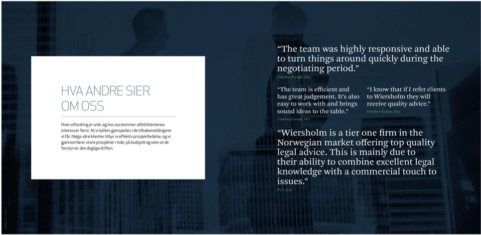 The team was highly responsive and able to turn things around quickly during the negotiating period. Chambers Europe, 2014 The team is efficient and has great judgement.