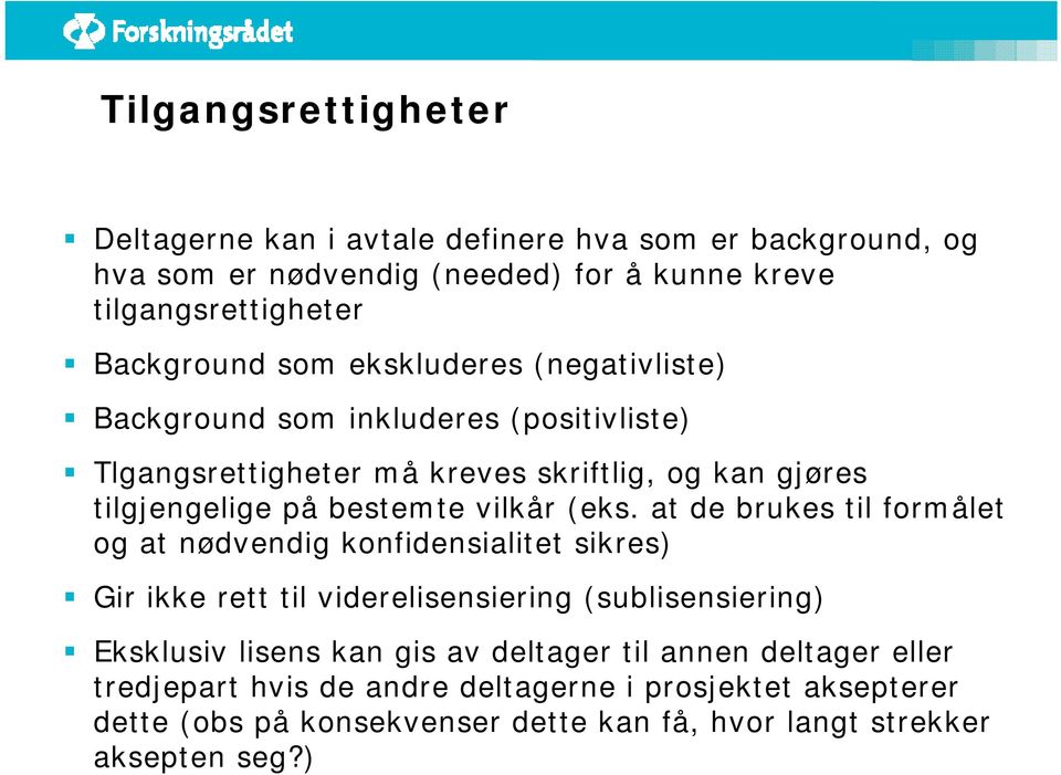 (eks. at de brukes til formålet og at nødvendig konfidensialitet sikres) Gir ikke rett til viderelisensiering (sublisensiering) Eksklusiv lisens kan gis av