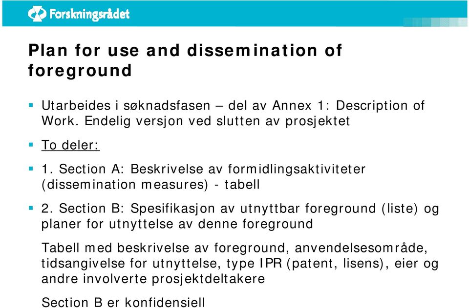 Section A: Beskrivelse av formidlingsaktiviteter (dissemination measures) - tabell 2.
