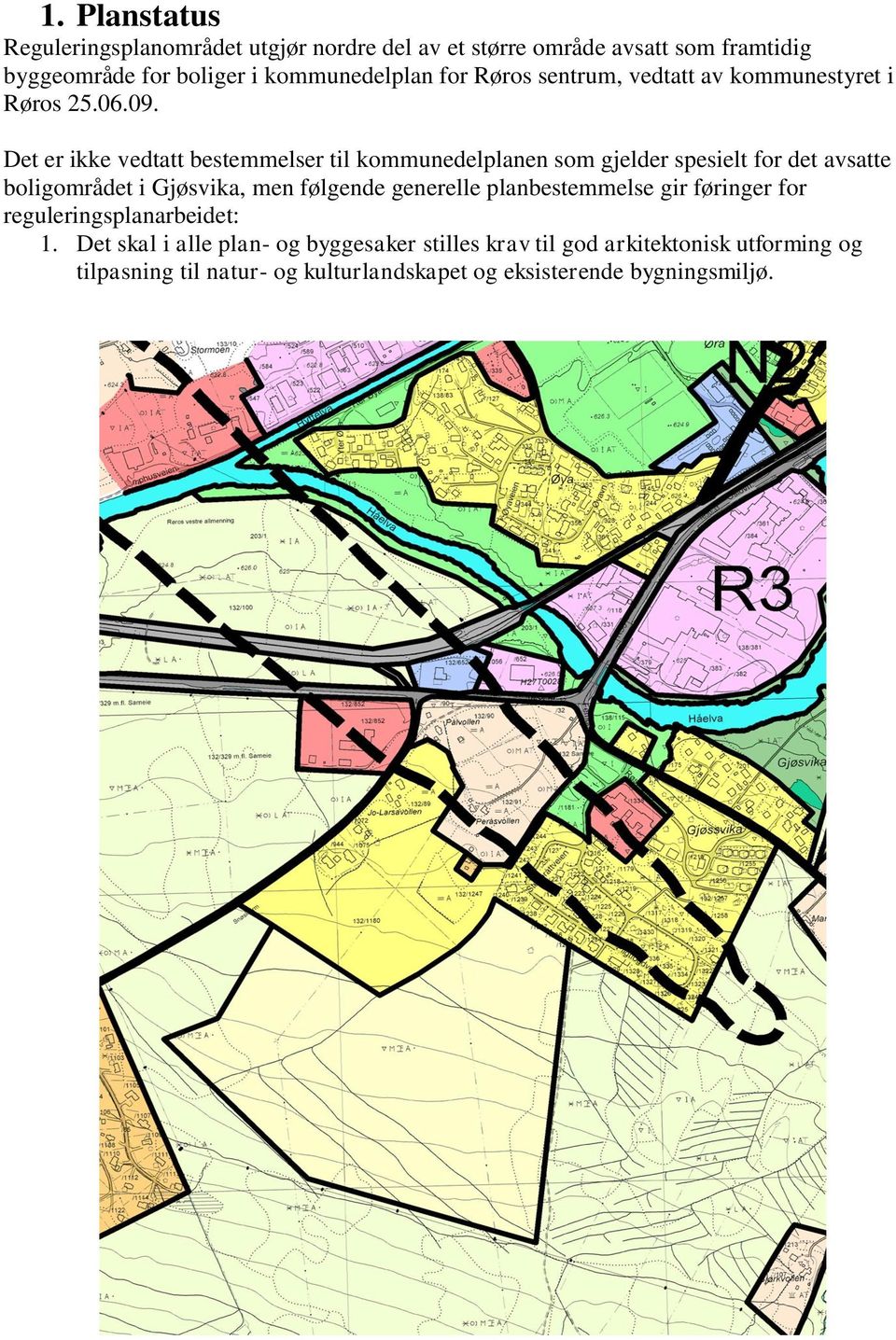 Det er ikke vedtatt bestemmelser til kommunedelplanen som gjelder spesielt for det avsatte boligområdet i Gjøsvika, men følgende generelle