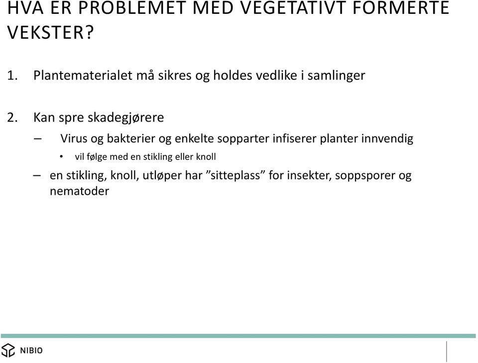 Kan spre skadegjørere Virus og bakterier og enkelte sopparter infiserer planter