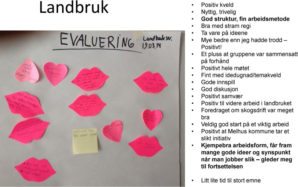 til videre arbeid i landbruket Foredraget om skogsdrift var meget bra Veldig god start på et viktig arbeid Positivt at Melhus kommune tar et slikt