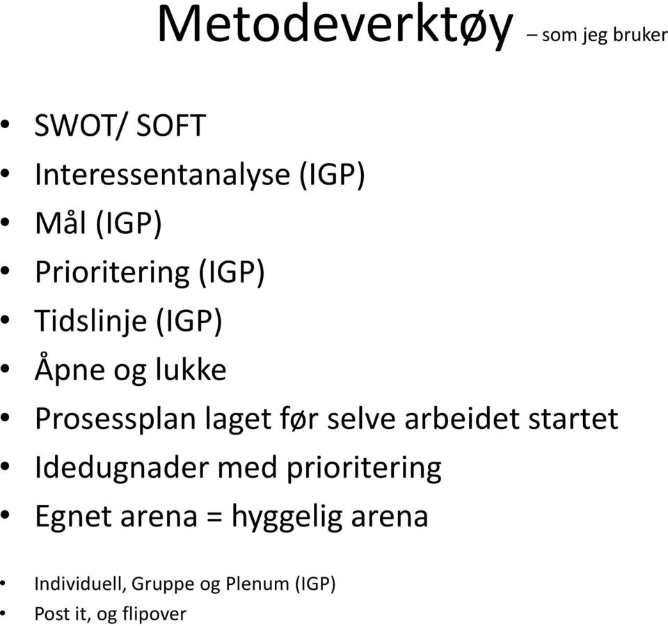 laget før selve arbeidet startet Idedugnader med prioritering Egnet