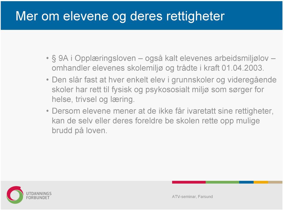 Den slår fast at hver enkelt elev i grunnskoler og videregående skoler har rett til fysisk og psykososialt