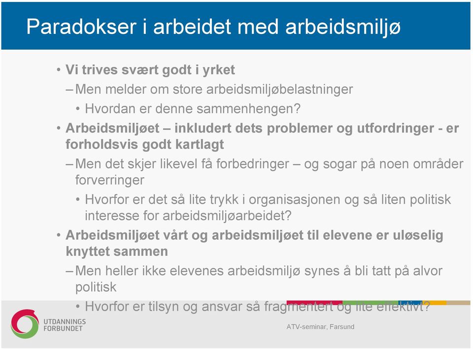 forverringer Hvorfor er det så lite trykk i organisasjonen og så liten politisk interesse for arbeidsmiljøarbeidet?