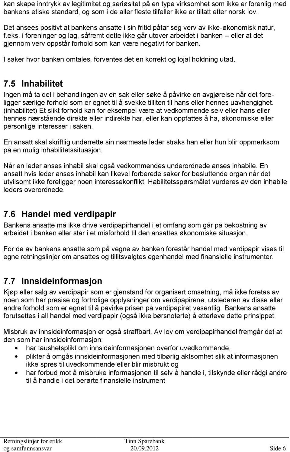 i foreninger og lag, såfremt dette ikke går utover arbeidet i banken eller at det gjennom verv oppstår forhold som kan være negativt for banken.