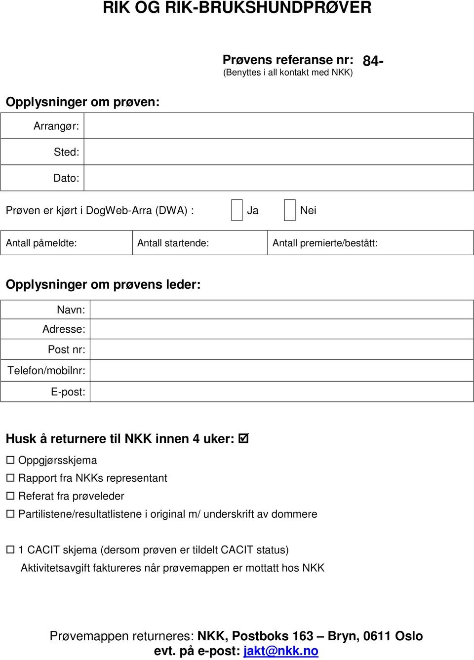 innen 4 uker: Oppgjørsskjema Rapport fra NKKs representant Referat fra prøveleder Partilistene/resultatlistene i original m/ underskrift av dommere 1 CACIT skjema (dersom