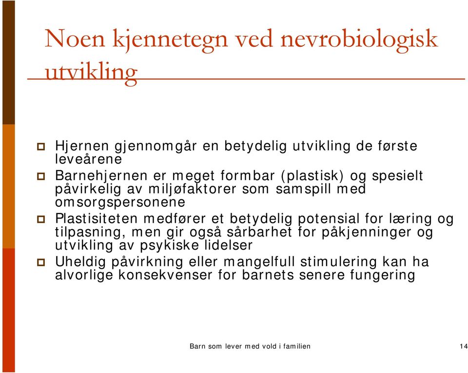 betydelig potensial for læring og tilpasning, men gir også sårbarhet for påkjenninger og utvikling av psykiske lidelser Uheldig