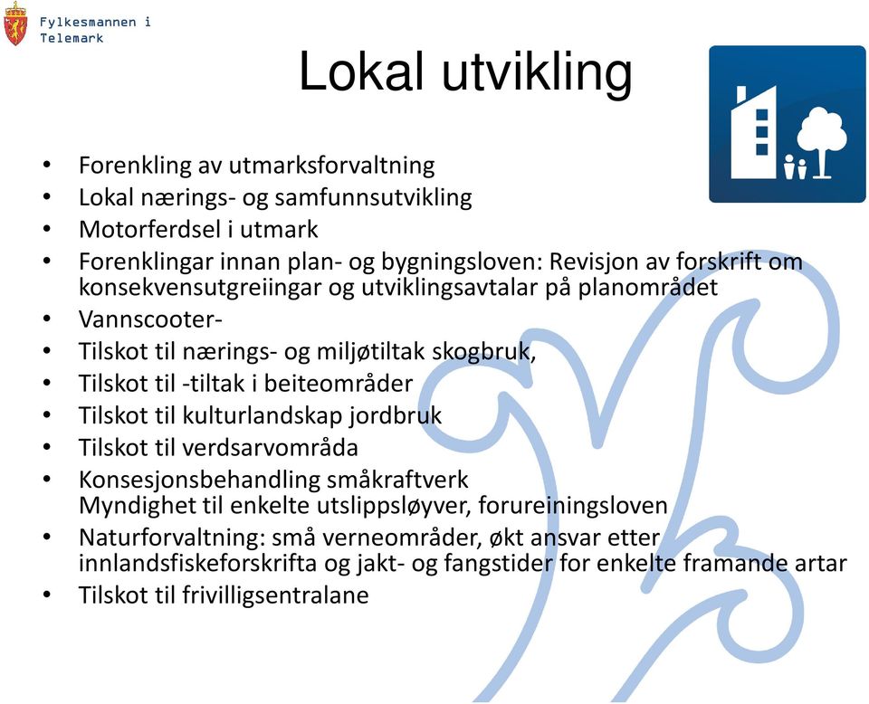 beiteområder Tilskot til kulturlandskap jordbruk Tilskot til verdsarvområda Konsesjonsbehandling småkraftverk Myndighet til enkelte utslippsløyver,