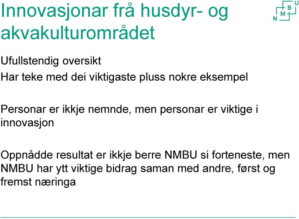 personar er viktige i innovasjon Oppnådde resultat er ikkje berre NMBU si