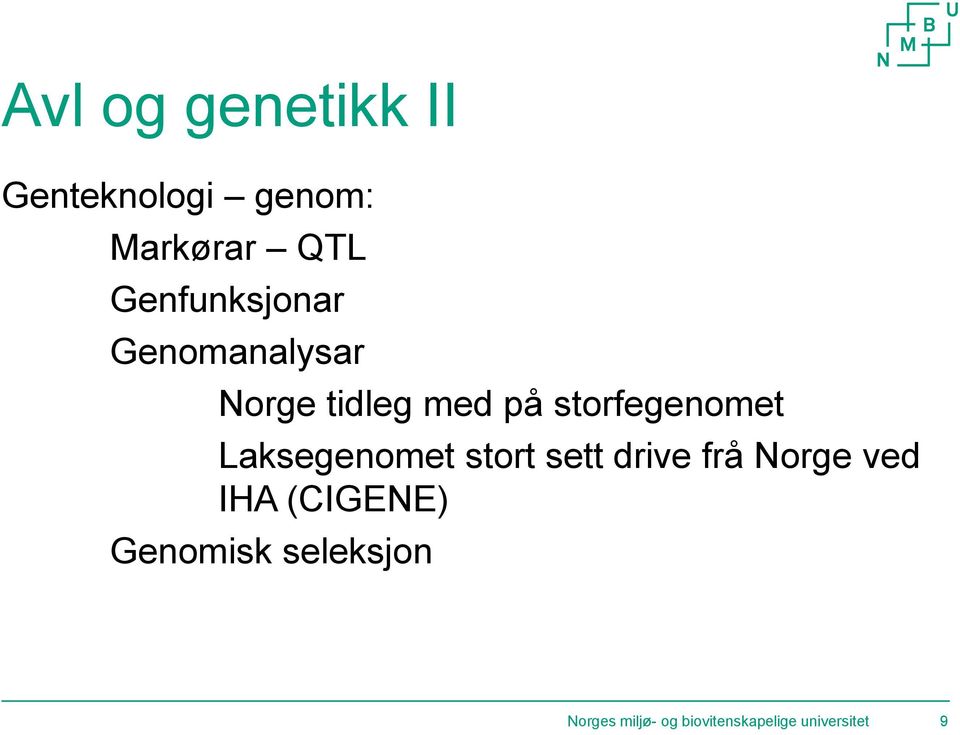 storfegenomet Laksegenomet stort sett drive frå Norge ved