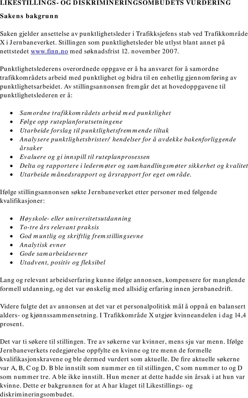 Punktlighetslederens overordnede oppgave er å ha ansvaret for å samordne trafikkområdets arbeid med punktlighet og bidra til en enhetlig gjennomføring av punktlighetsarbeidet.