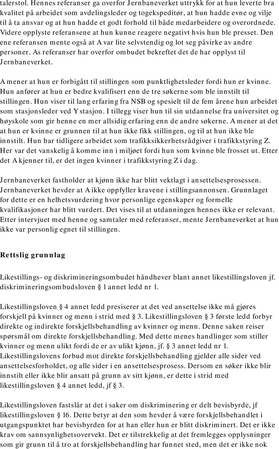 forhold til både medarbeidere og overordnede. Videre opplyste referansene at hun kunne reagere negativt hvis hun ble presset.