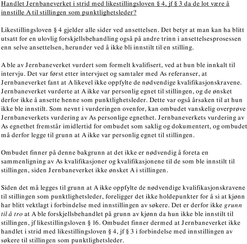 A ble av Jernbaneverket vurdert som formelt kvalifisert, ved at hun ble innkalt til intervju.