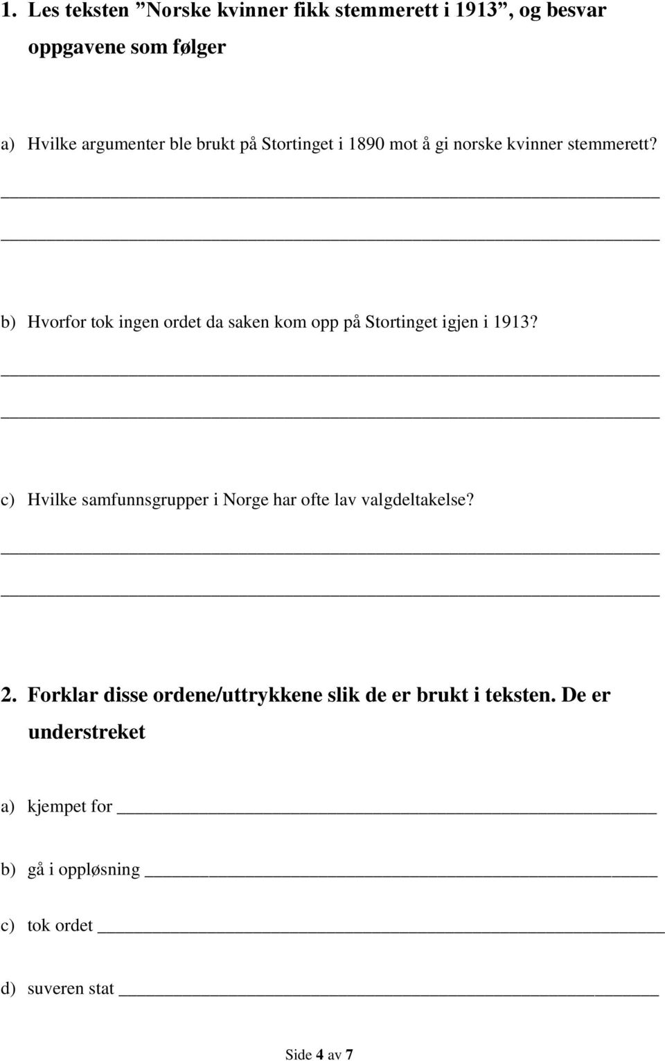 b) Hvorfor tok ingen ordet da saken kom opp på Stortinget igjen i 1913?