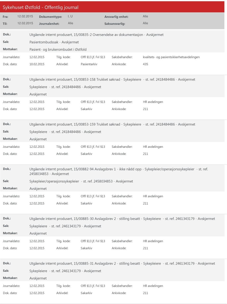 dato: Arkivdel: Sakarkiv tgående internt produsert, 15/00853-159 Trukket søknad - Sykepleiere - st. ref. 2418484486 - Sykepleiere - st. ref. 2418484486 - Dok.