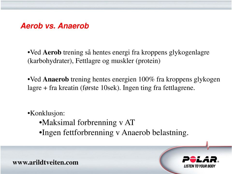(karbohydrater), Fettlagre og muskler (protein) Ved Anaerob trening hentes energien