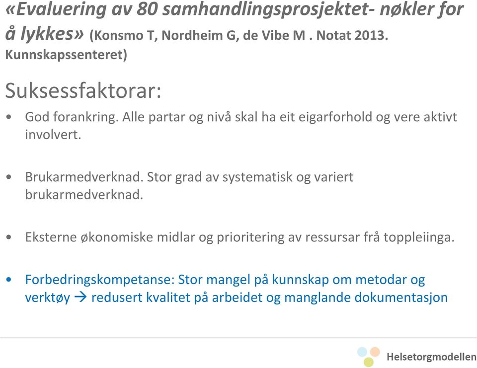 Brukarmedverknad. Stor grad av systematisk og variert brukarmedverknad.