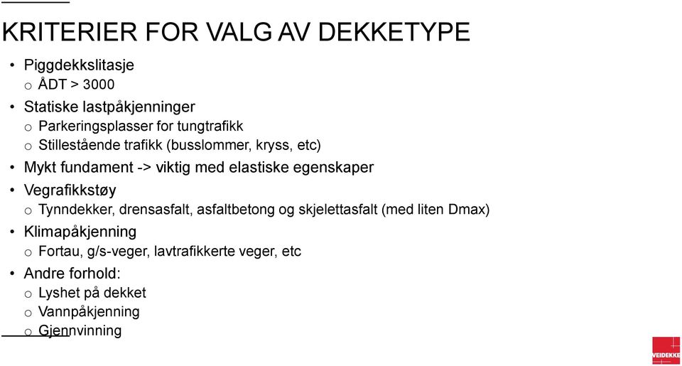 egenskaper Vegrafikkstøy o Tynndekker, drensasfalt, asfaltbetong og skjelettasfalt (med liten Dmax)