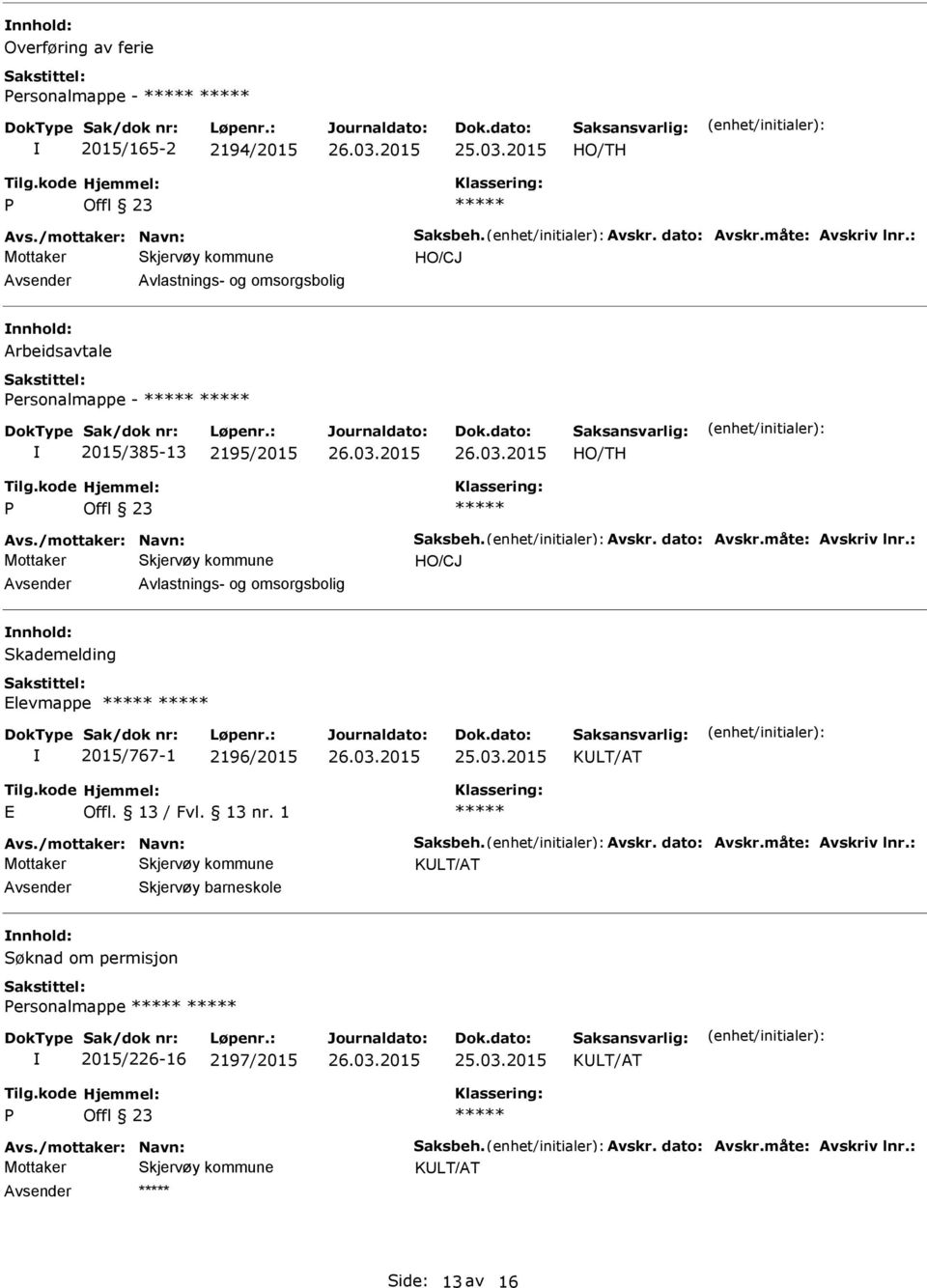 Avlastnings- og omsorgsbolig nnhold: Skademelding Elevmappe 2015/767-1 2196/2015 E Offl.