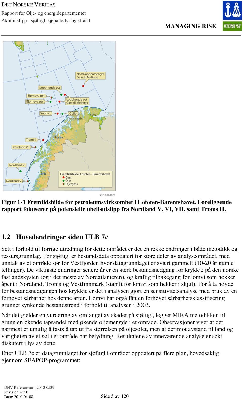 De viktigste endringer senere år er en sterk bestandsnedgang for krykkje på den norske fastlandskysten (og i det meste av Nordatlanteren), og kraftig tilbakegang for lomvi som hekker åpent i